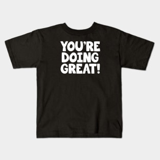 You're Doing Great! - Youre doing great Kids T-Shirt